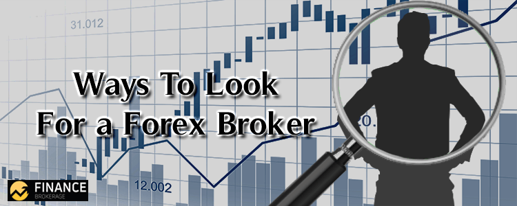 Ways to Look for a Forex Broker Finance Brokerage