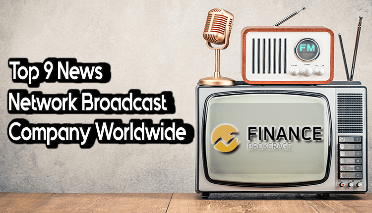 Top 9 News Network Broadcast Company Worldwide - Finance Brokerage