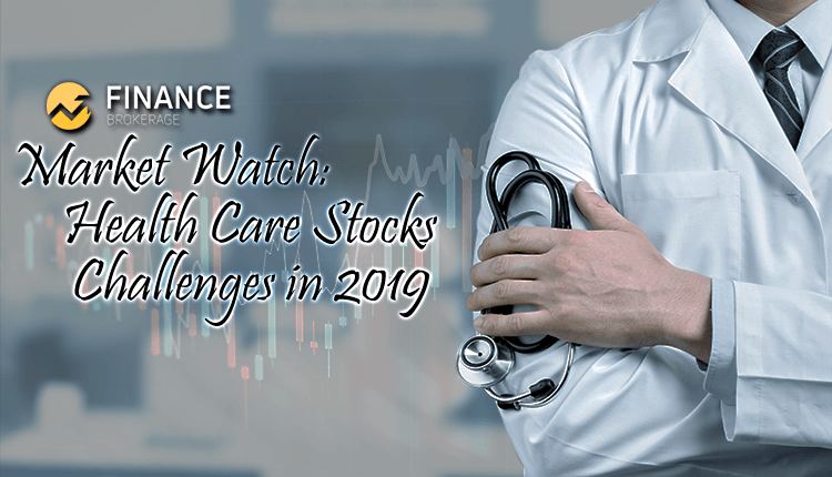 Market Watch - Health Care Stocks Challenges in 2019 - Finance Brokerage
