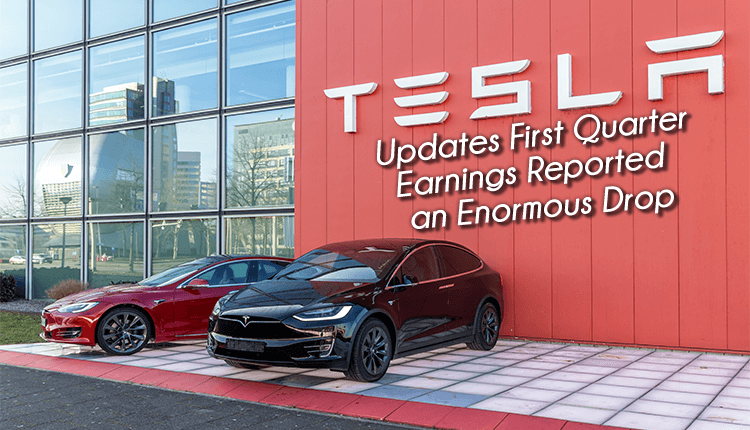 Tesla Updates -First Quarter Earnings Reported an Enormous Drop - Finance Brokerage