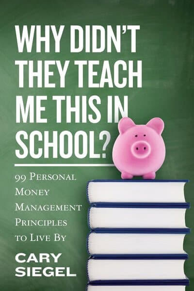 Why Didn’t They Teach Me This in School? By Cary Siegel