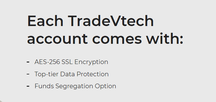 Each TradeVtech account comes with: encryption, top tier data protection, funds segregation option