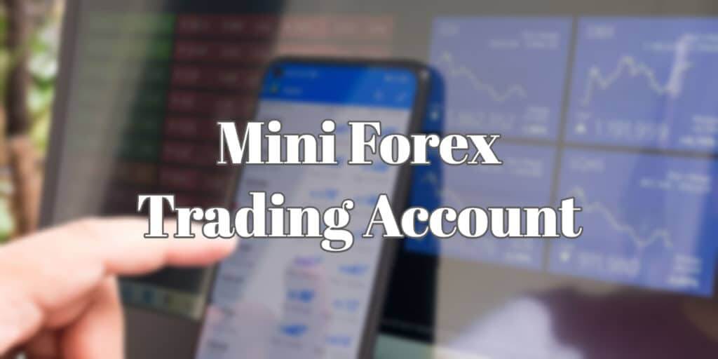Mini Forex Trading Account - Get All The Basics Of It 