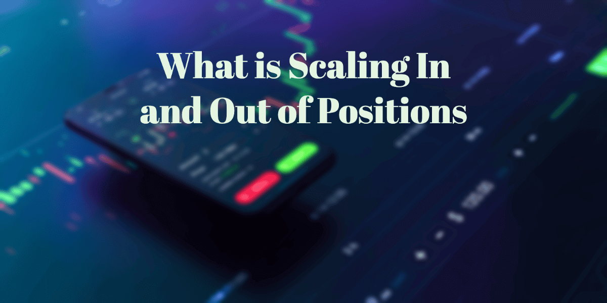 What is scaling in and out of positions - get the basics 