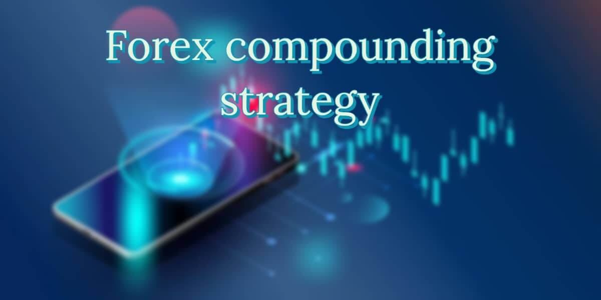 Forex compounding strategy - how to use it