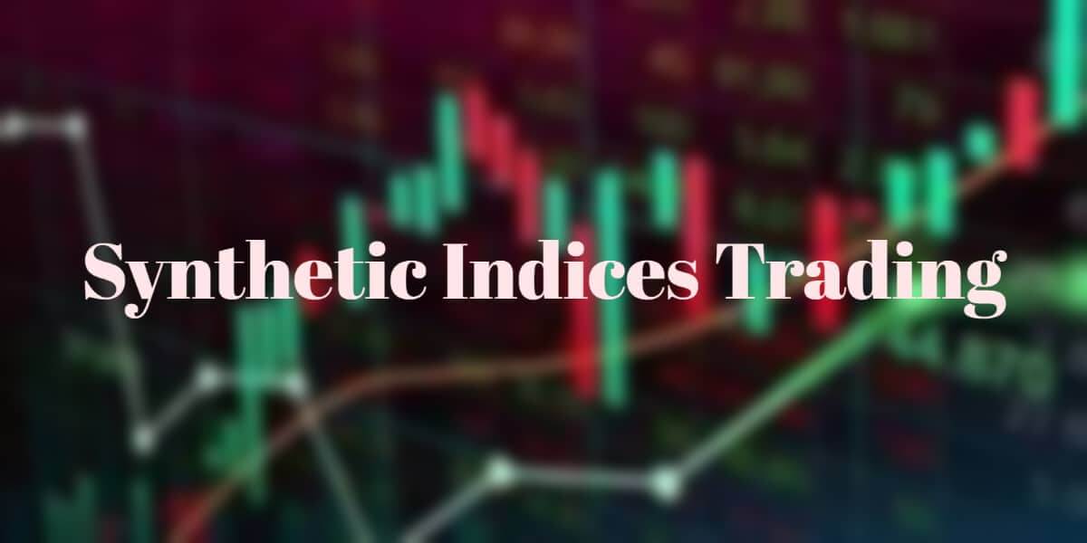What is Synthetic Indices Trading - Get The Information