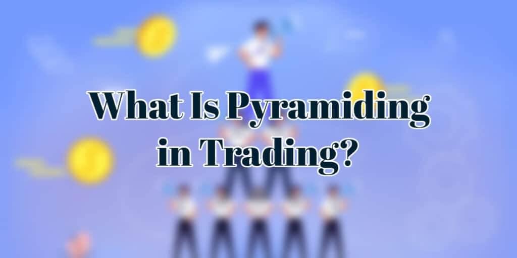 What is pyramiding in trading?