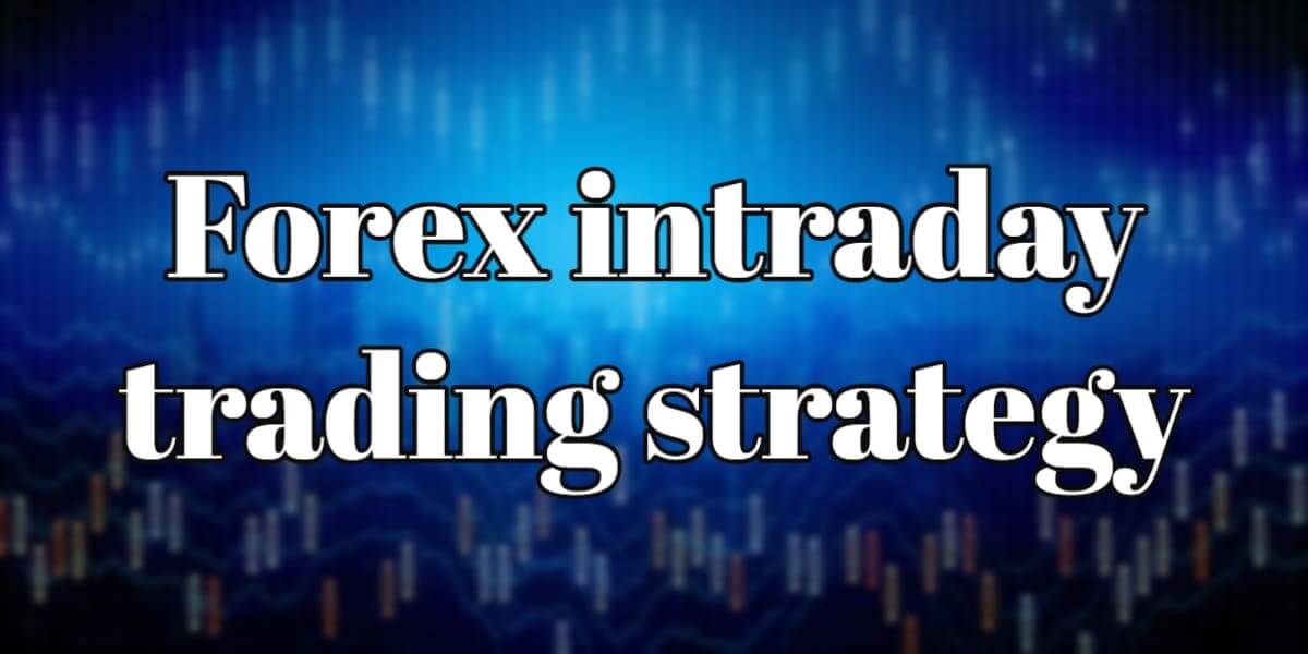 Forex intraday trading strategy explained