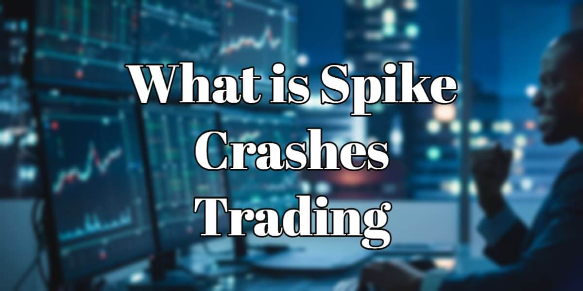 What is Spike Crashes Trading - Get All The Information 