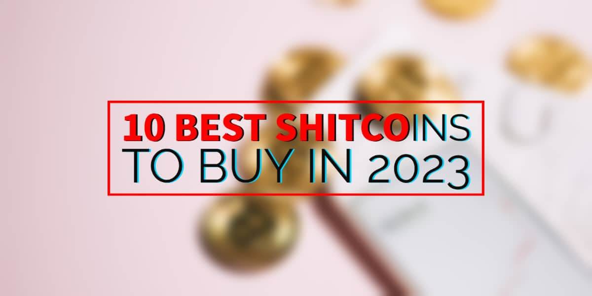 10 Best Shitcoins to Buy in 2023