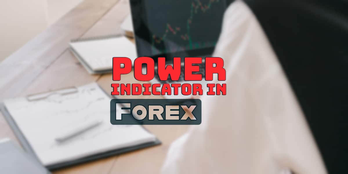 Power Indicator in Forex And Other Examples You Should Know