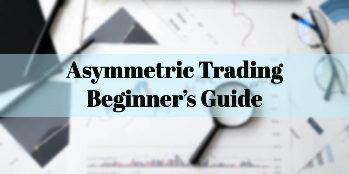 Asymmetric Trading: Beginner's Guide