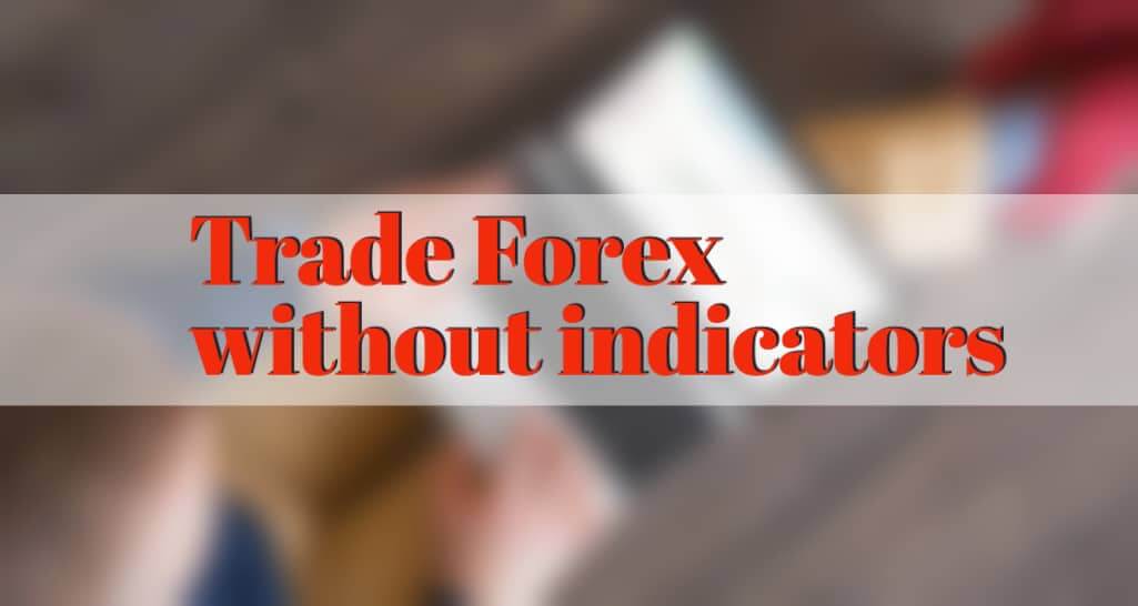 trade Forex without indicators