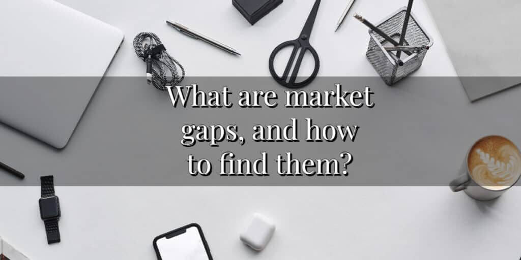 What are market gaps and how to find them?