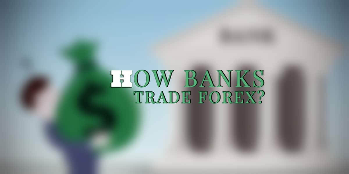 How banks trade Forex?