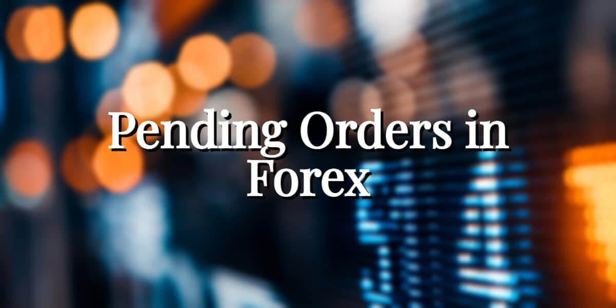 Pending Orders in Forex - Forex Explained