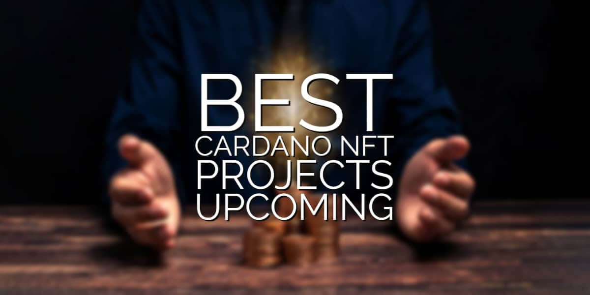 What Are the Best Cardano NFT Projects Upcoming?