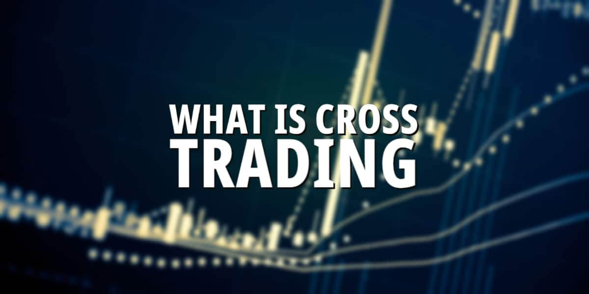 What Is Cross Trading: Strategies, Pros, and Cons?