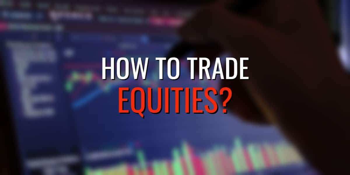 What Is Equity Trading, and How to Trade Equities?