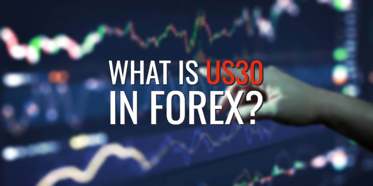 What Is US30 in Forex?