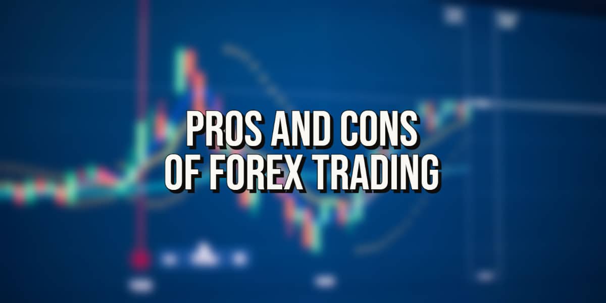 What are the Pros and Cons of Forex Trading - Explained