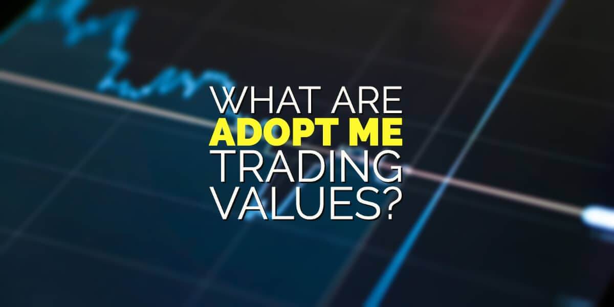 What are adopt me trading values?