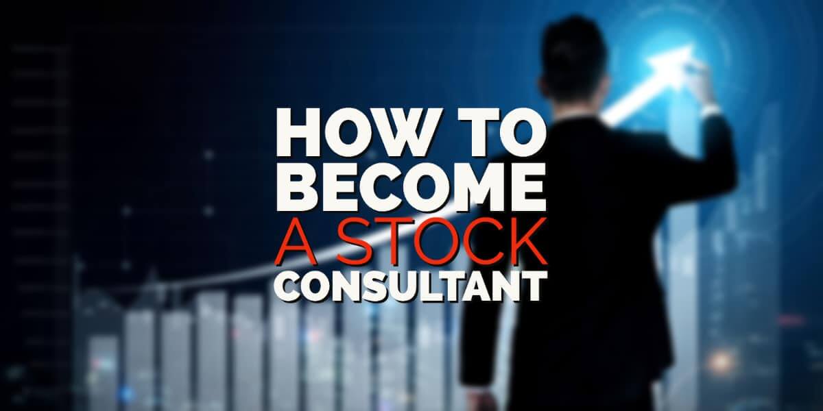 How to Become a Stock Consultant?