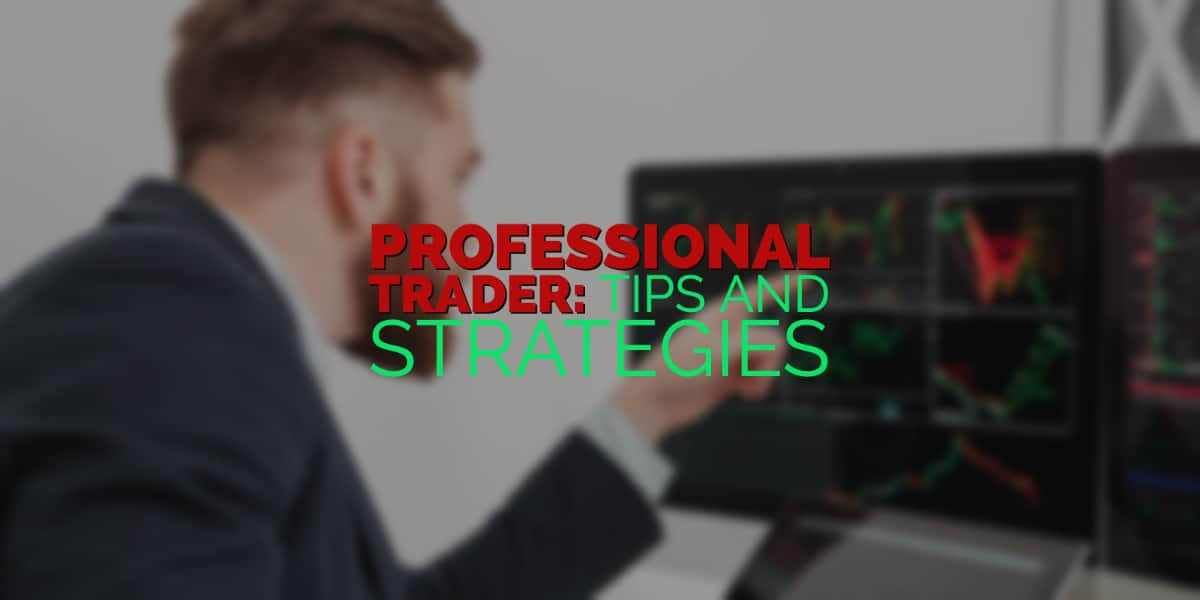 Professional Trader: Tips and Strategies