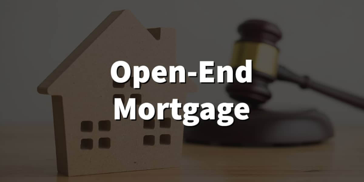What is an Open-End Mortgage - Get All The Information