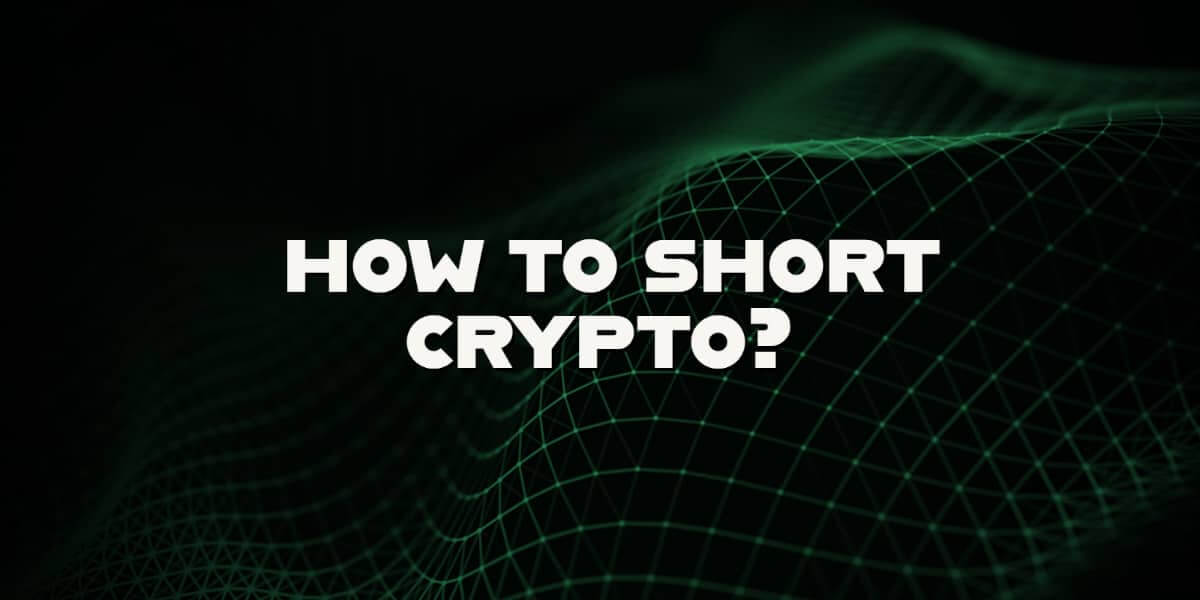 What is and how to short crypto?