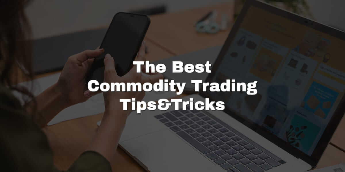 The Best Commodity Trading Tips and Tricks