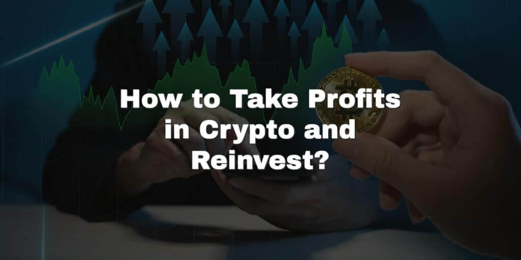 How to Take Profits in Crypto and Reinvest?