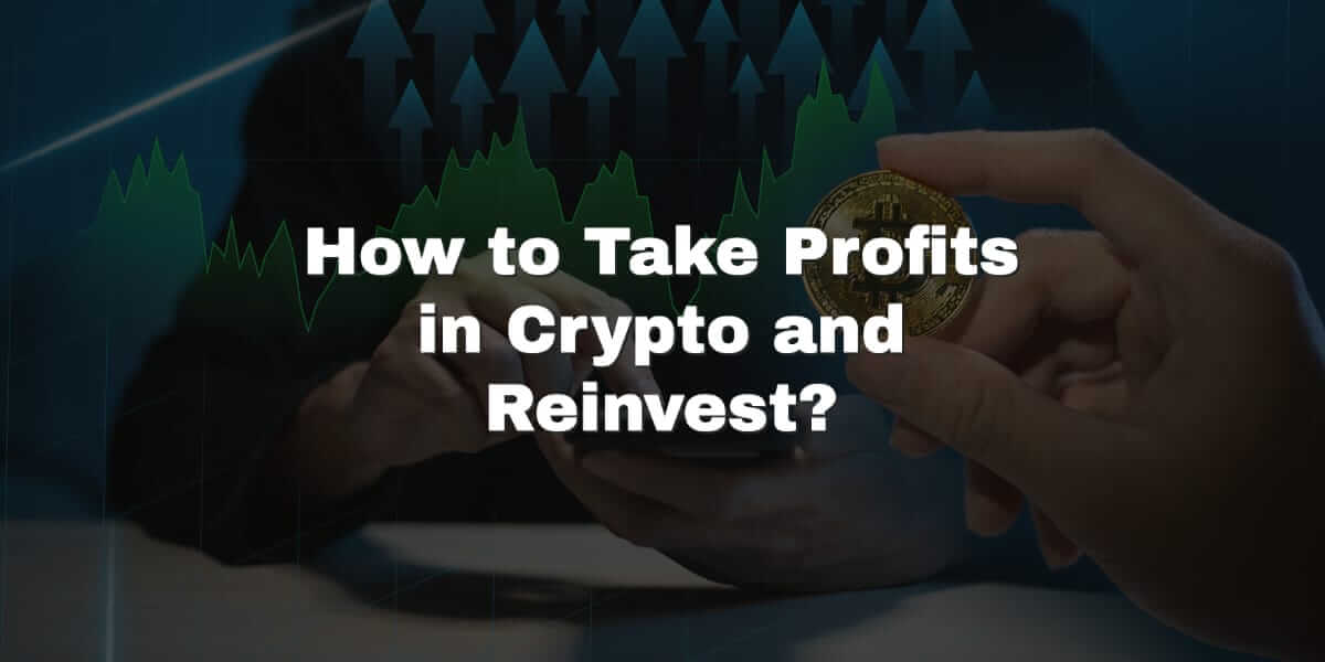 How to Take Profits in Crypto and Reinvest?