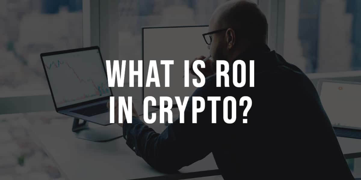 What Is ROI in Crypto, and How Do You Calculate It?