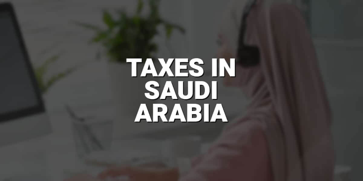 Taxes in saudi arabia - what you need to know