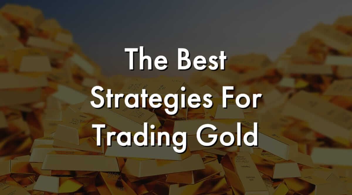 What are the best strategies for trading gold?