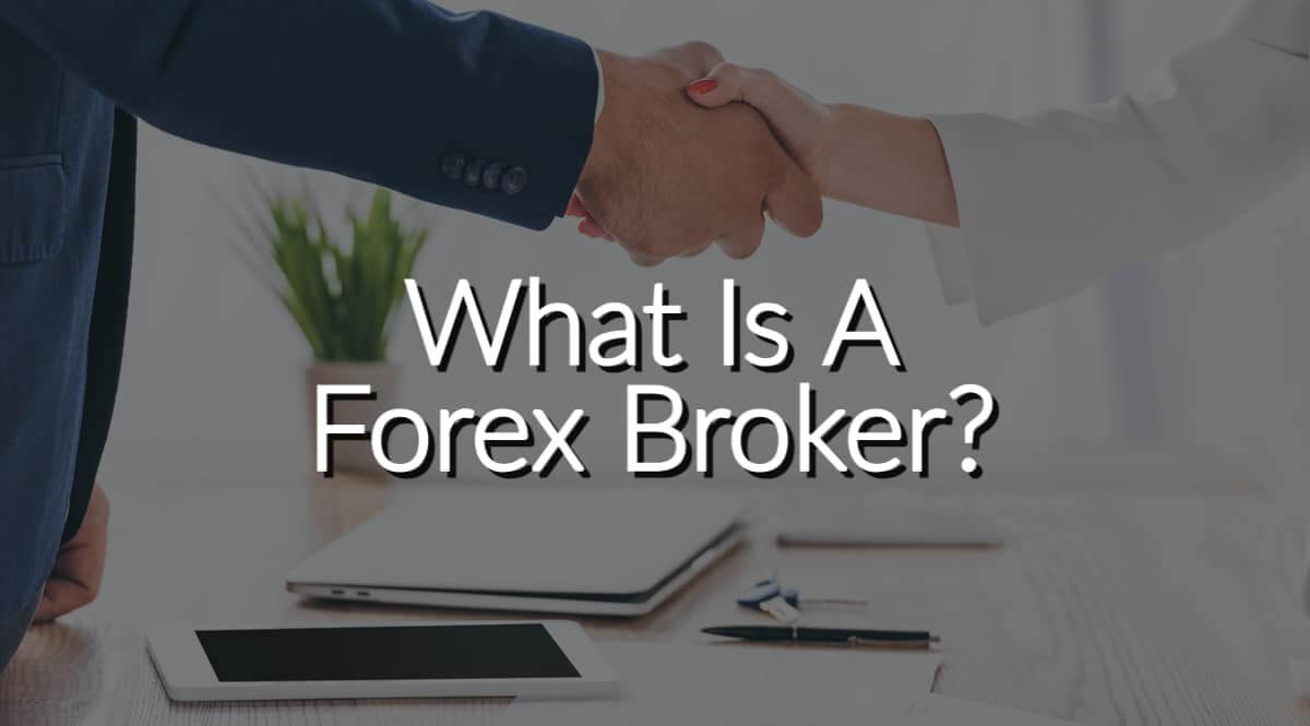 What Is A Forex broker?