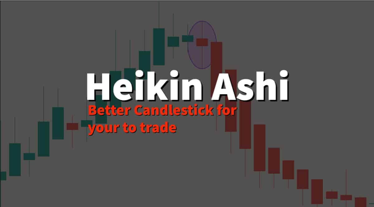 Heikin Ashi: Better Candlestick for your to trade
