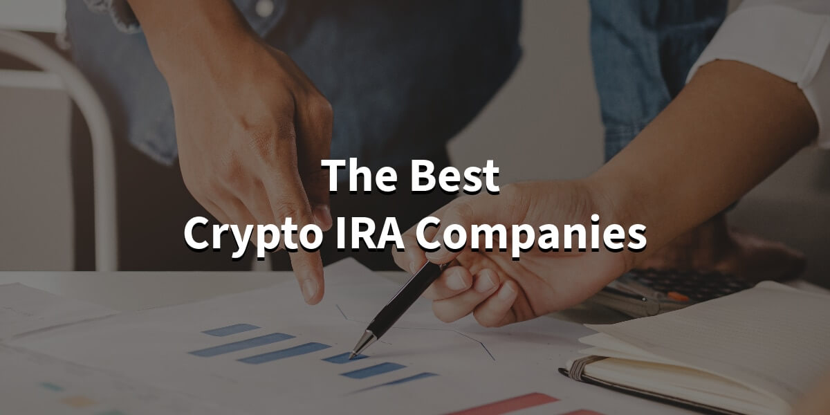 The Best Crypto IRA Companies You Need To Know About 