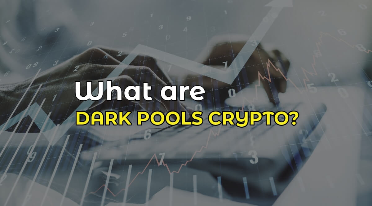 What are dark pools crypto - Get All The Essential Info.