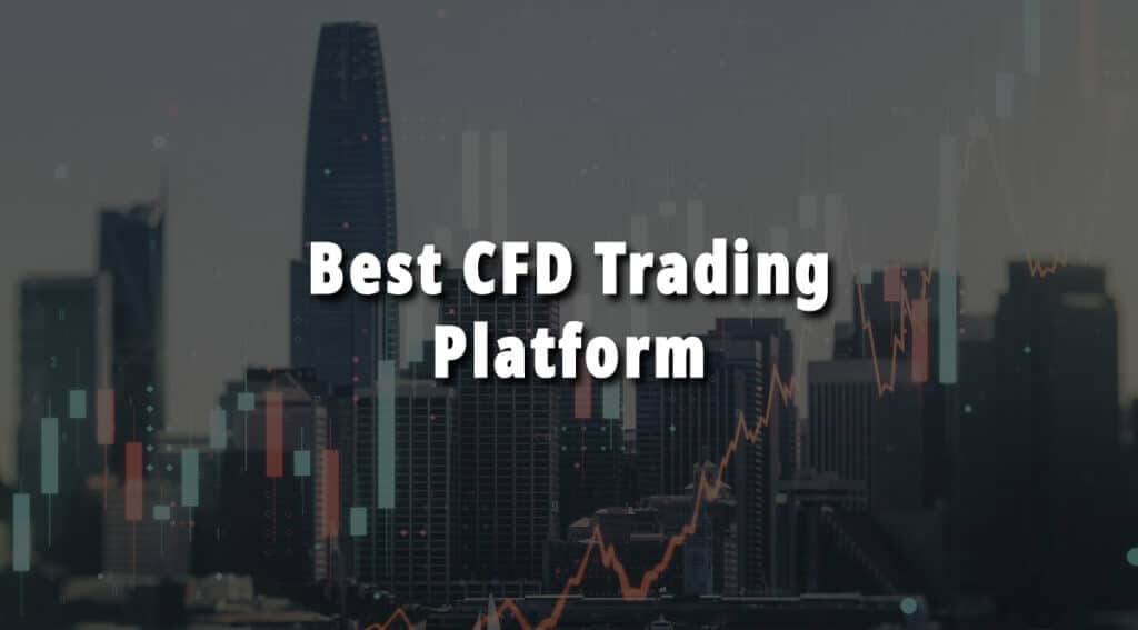 Best CFD Trading Platform for You to Increase Your Profit