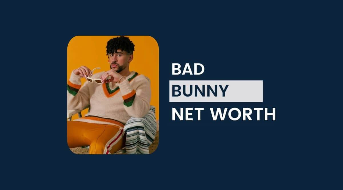 Bad bunny net worth - how he makes money?