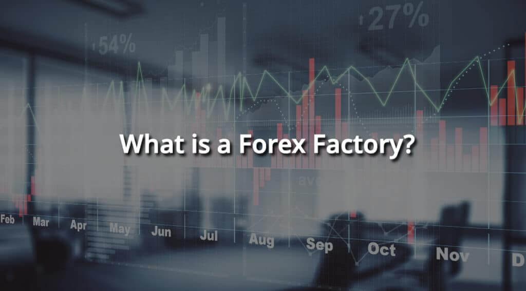 What is a Forex Factory? – Calendar, Market and news