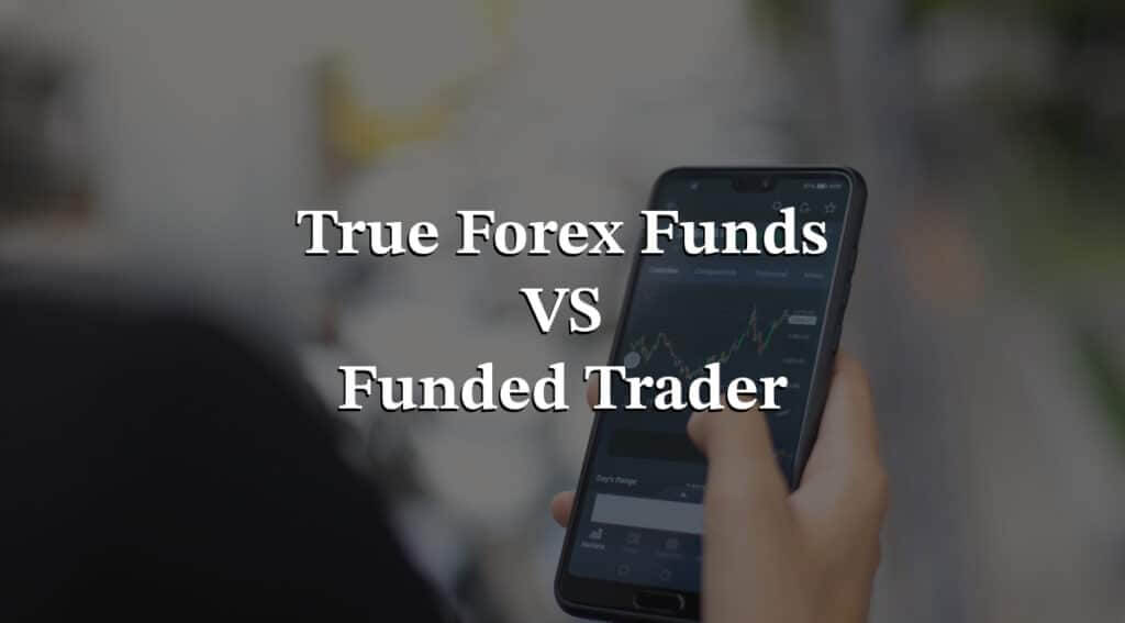The true forex funds and the funded trader: Differences