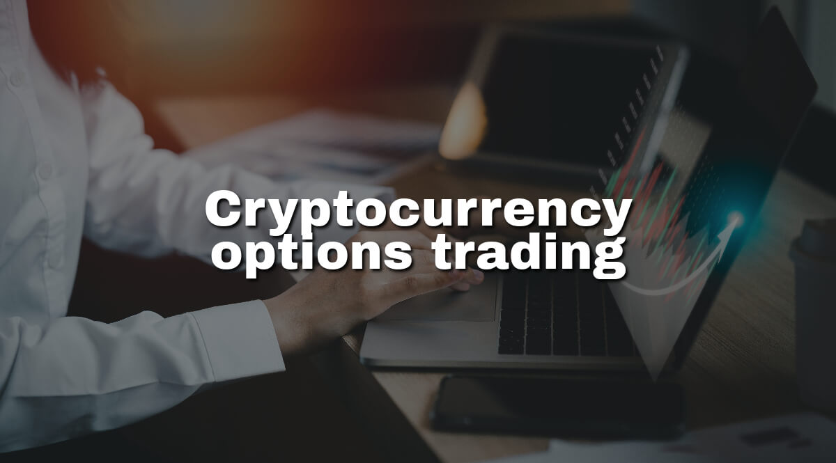 Cryptocurrency options trading explained