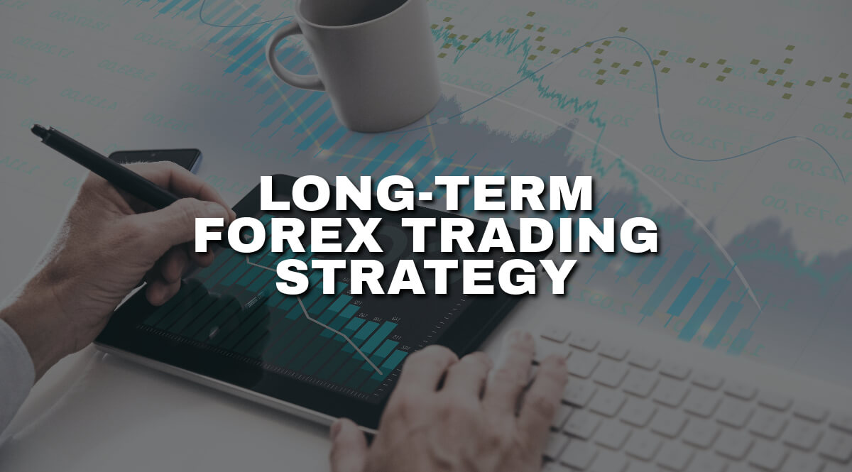 Long-Term Forex Trading Strategy for Sustained Success