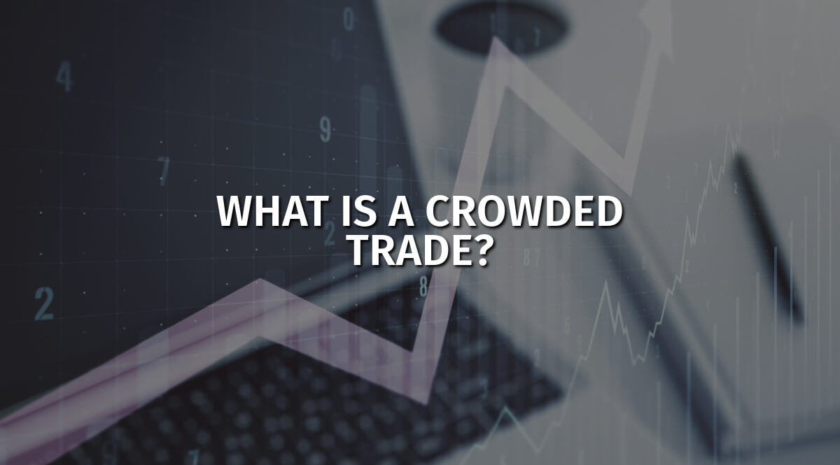 What is a crowded trade, and how does it work exactly?