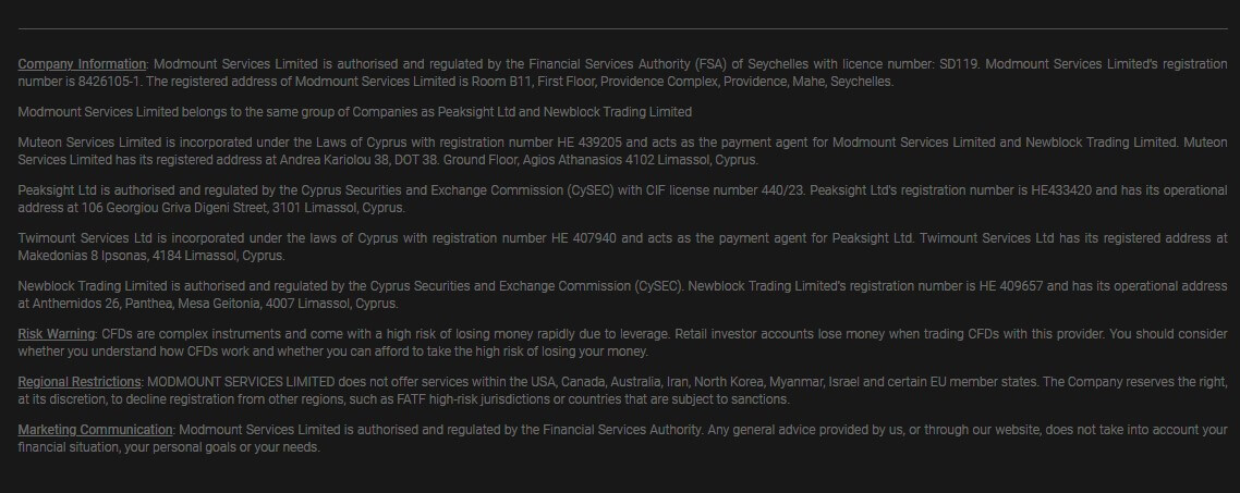 The image is a text excerpt detailing company information and regulatory notices for Modmount Services Limited and its affiliated companies. It outlines that Modmount Services Limited is authorized and regulated by the Financial Services Authority (FSA) of Seychelles and mentions its registration number and office address. It also states that Modmount is associated with Peaksight Ltd and Newblock Trading Limited, both regulated by the Cyprus Securities and Exchange Commission (CySEC), and provides their registration numbers and addresses in Cyprus. There's a risk warning about the dangers of trading CFDs due to the high risk of losing money rapidly because of leverage. Additionally, the company does not offer services within the USA, Canada, Australia, Iran, North Korea, Myanmar, Israel, and certain EU member states and reserves the right to decline registrations from certain high-risk jurisdictions or sanctioned countries. Lastly, it states that Modmount Services Limited's marketing communications are authorized by the FSA and that any general advice does not take into account individual financial situations or needs.
