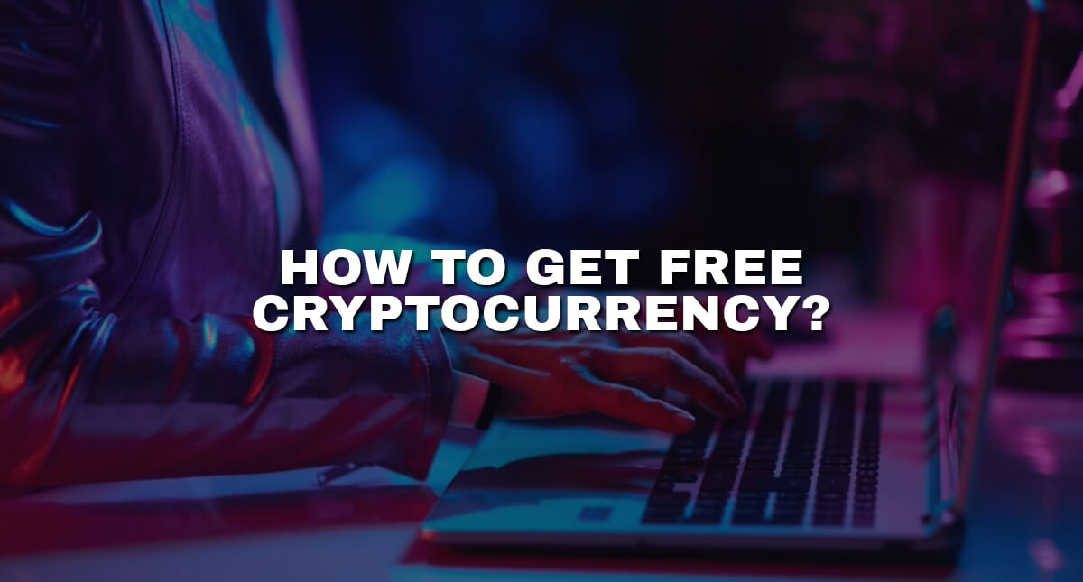 How to get free cryptocurrency - 10 ways that work!