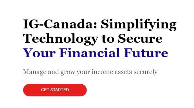 The image features a text-based advertisement or web banner with a clean and simple design. At the top, in bold and larger font size, is the headline "IG-Canada: Simplifying Technology to Secure Your Financial Future." This headline suggests that the company, IG-Canada, offers technology solutions aimed at financial security and ease of use. Below the headline, a subtext in a smaller font reads "Manage and grow your income assets securely," implying that IG-Canada provides services to help manage and increase one’s financial assets with a promise of security. At the bottom of the image is a call-to-action button with the label "GET STARTED" in white text on a red background, inviting viewers to engage with the services offered by IG-Canada. The overall design and message seem targeted toward individuals looking for financial services that utilize technology for asset management.